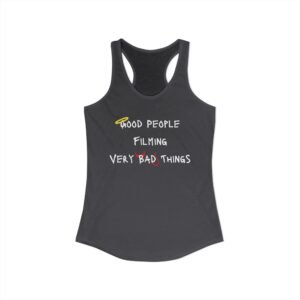 Nyssa Nevers - Good People Filming Very Bad Things - Women's Ideal Racerback Tank (13 colors)